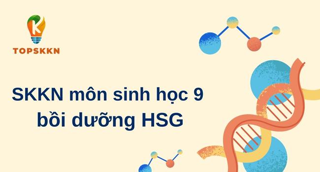 SKKN môn sinh học 9 bồi dưỡng HSG