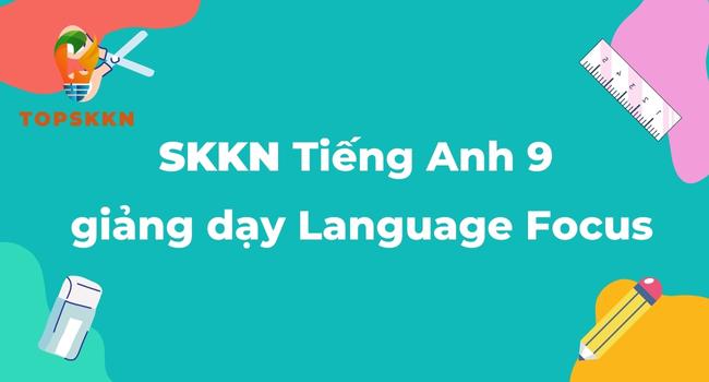 SKKN Tiếng Anh 9 giảng dạy Language Focus