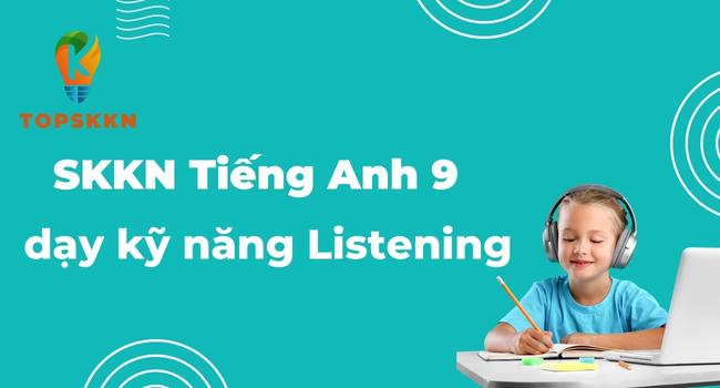 SKKN Tiếng Anh 9 dạy kỹ năng Listening
