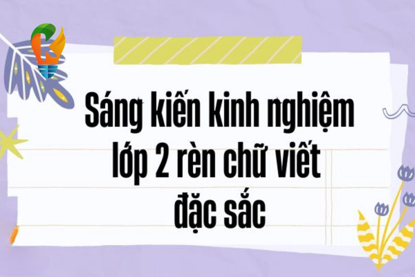 Sáng kiến kinh nghiệm lớp 2 Rèn chữ viết