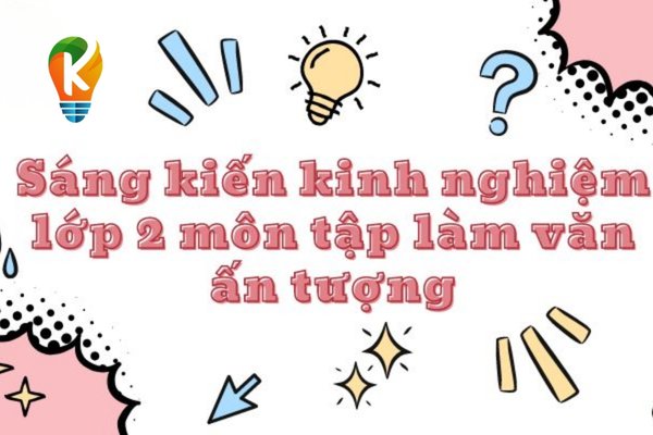 sáng kiến kinh nghiệm lớp 2 môn Tập làm văn