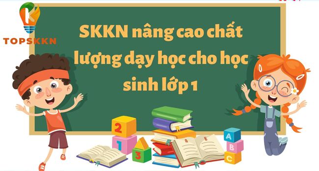 SKKN nâng cao chất lượng dạy học cho học sinh lớp 1