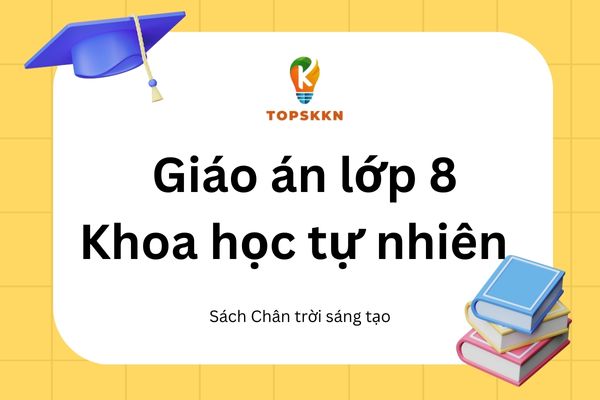 giáo án Khoa học tự nhiên lớp 8 sách Chân Trời Sáng Tạo