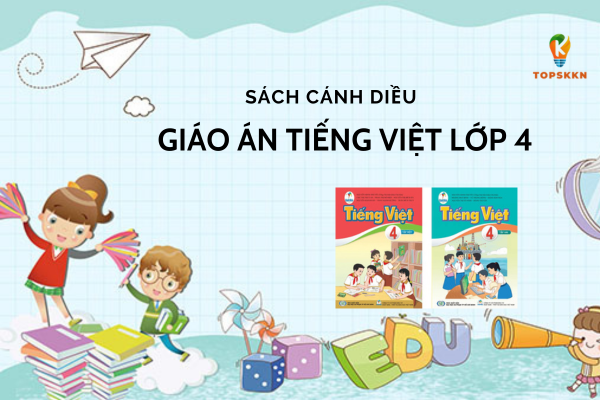Giáo án Tiếng Việt lớp 4 sách Cánh Diều