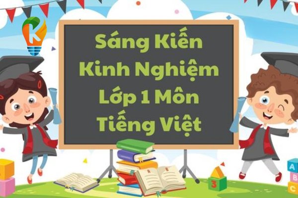 sáng kiến kinh nghiệm lớp 1 môn Tiếng Việt